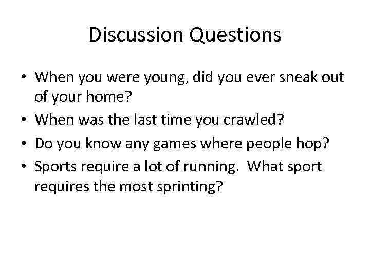 Discussion Questions • When you were young, did you ever sneak out of your