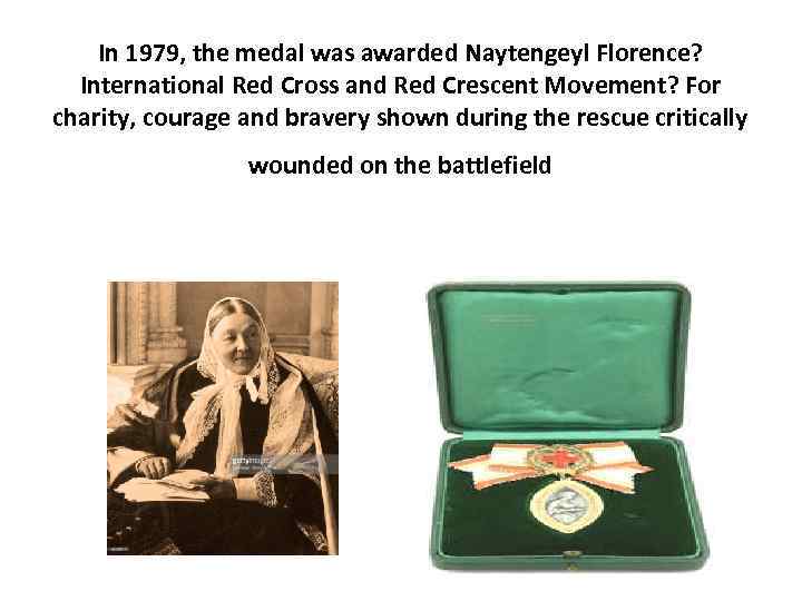 In 1979, the medal was awarded Naytengeyl Florence? International Red Cross and Red Crescent