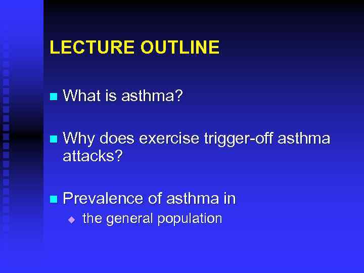 LECTURE OUTLINE n What is asthma? n Why does exercise trigger-off asthma attacks? n