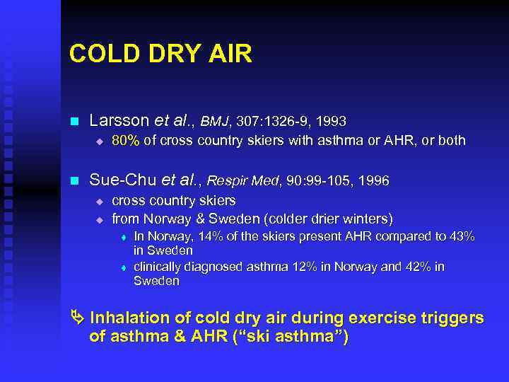 COLD DRY AIR n Larsson et al. , BMJ, 307: 1326 -9, 1993 u