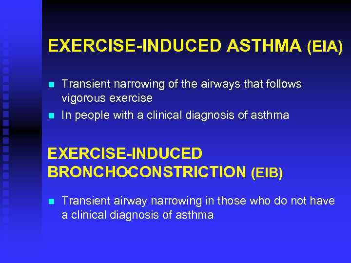 EXERCISE-INDUCED ASTHMA (EIA) n n Transient narrowing of the airways that follows vigorous exercise