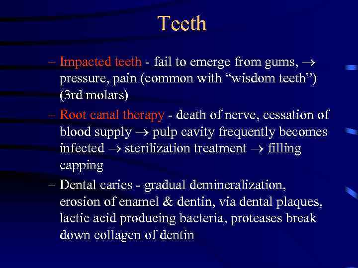 Teeth – Impacted teeth - fail to emerge from gums, pressure, pain (common with