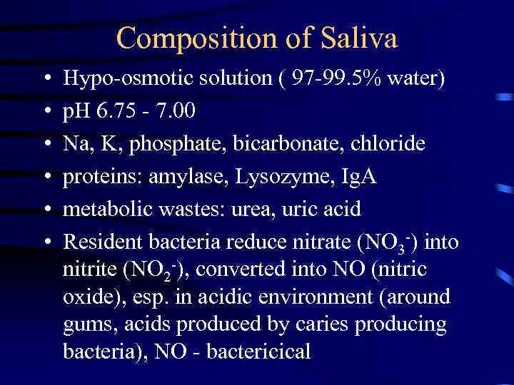 Composition of Saliva • • • Hypo-osmotic solution ( 97 -99. 5% water) p.