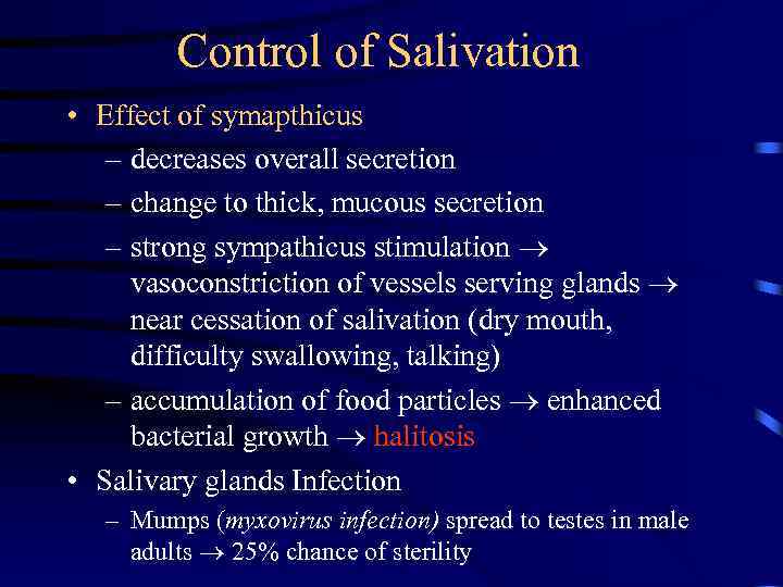 Control of Salivation • Effect of symapthicus – decreases overall secretion – change to