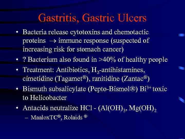 Gastritis, Gastric Ulcers • Bacteria release cytotoxins and chemotactic proteins immune response (suspected of