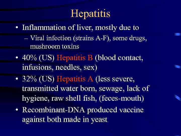 Hepatitis • Inflammation of liver, mostly due to – Viral infection (strains A-F), some