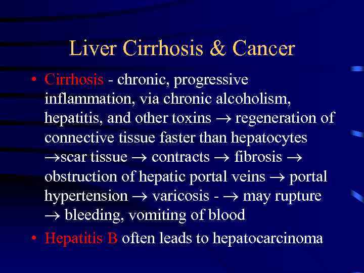 Liver Cirrhosis & Cancer • Cirrhosis - chronic, progressive inflammation, via chronic alcoholism, hepatitis,