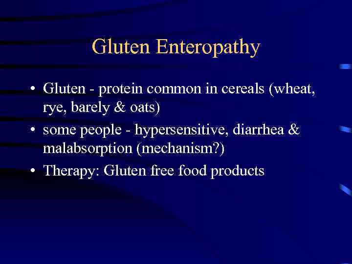 Gluten Enteropathy • Gluten - protein common in cereals (wheat, rye, barely & oats)