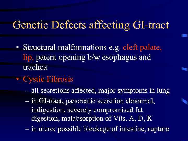 Genetic Defects affecting GI-tract • Structural malformations e. g. cleft palate, lip, patent opening