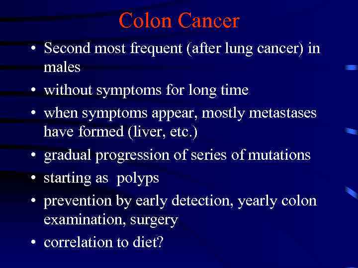 Colon Cancer • Second most frequent (after lung cancer) in males • without symptoms