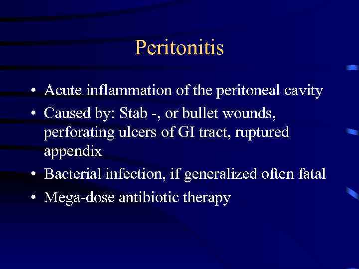 Peritonitis • Acute inflammation of the peritoneal cavity • Caused by: Stab -, or