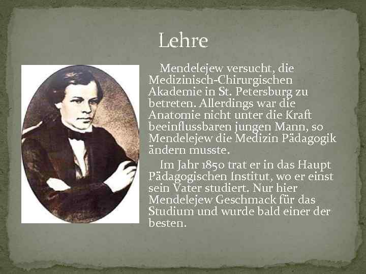 Lehre Mendelejew versucht, die Medizinisch-Chirurgischen Akademie in St. Petersburg zu betreten. Allerdings war die