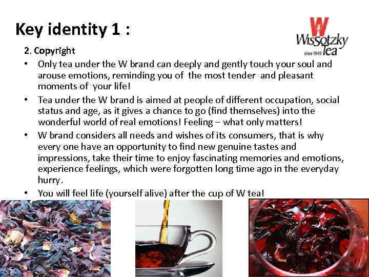 Key identity 1 : 2. Copyright • Only tea under the W brand can