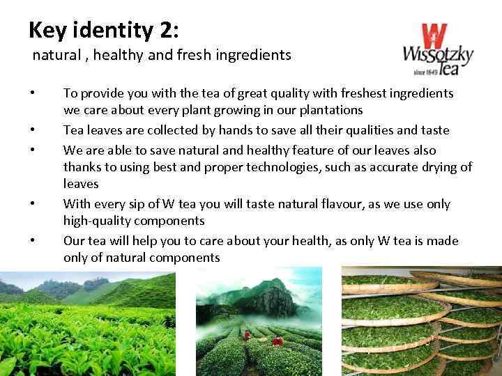 Key identity 2: natural , healthy and fresh ingredients • • • To provide