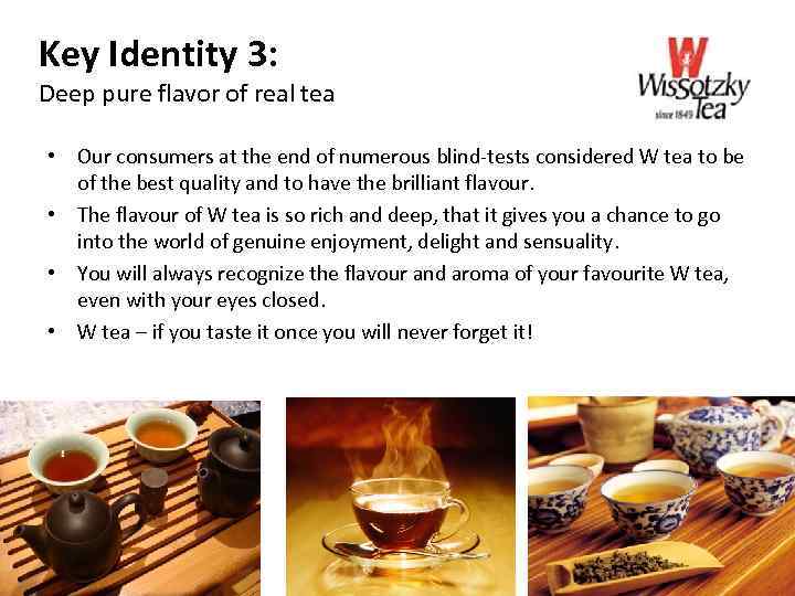 Key Identity 3: Deep pure flavor of real tea • Our consumers at the