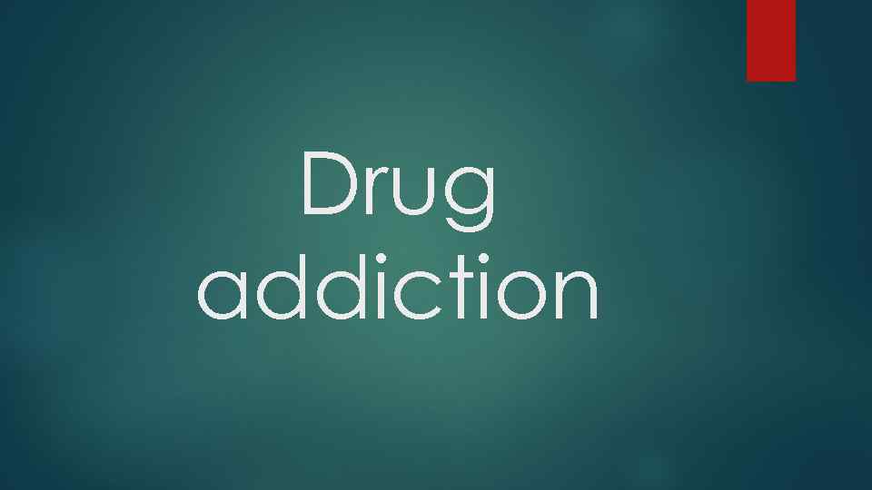 Drug addiction 