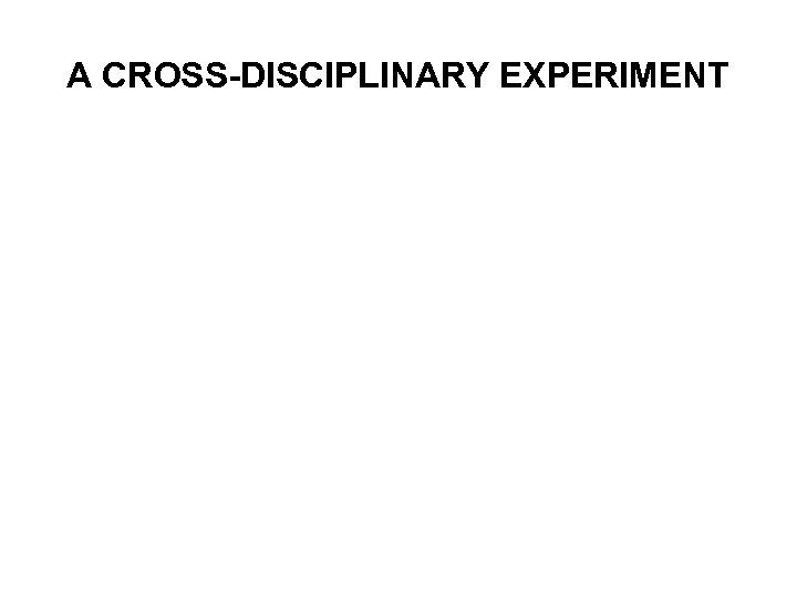 A CROSS-DISCIPLINARY EXPERIMENT 
