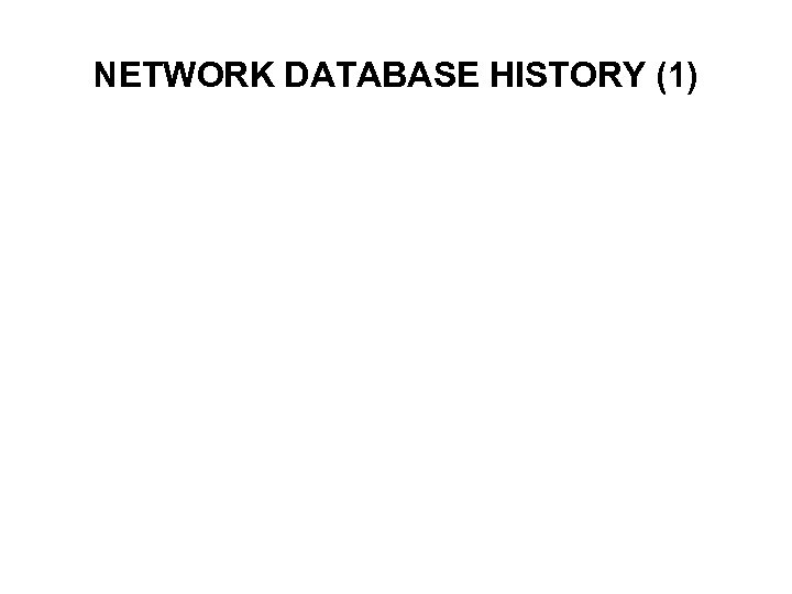 NETWORK DATABASE HISTORY (1) 