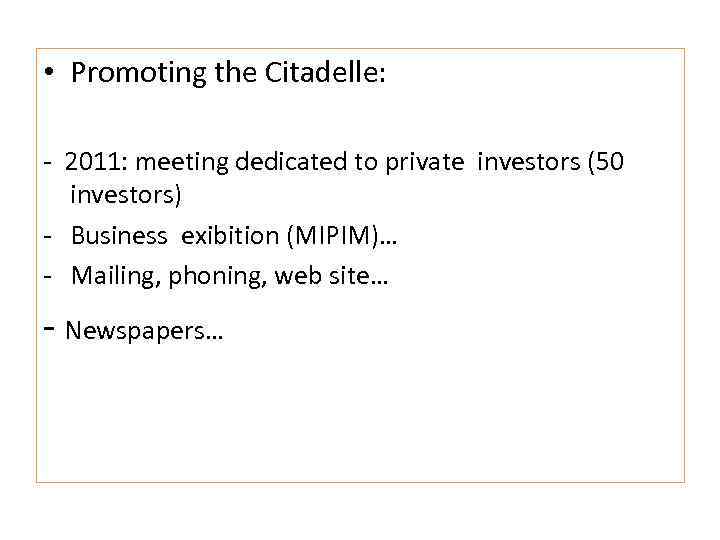  • Promoting the Citadelle: ‐ 2011: meeting dedicated to private investors (50 investors)