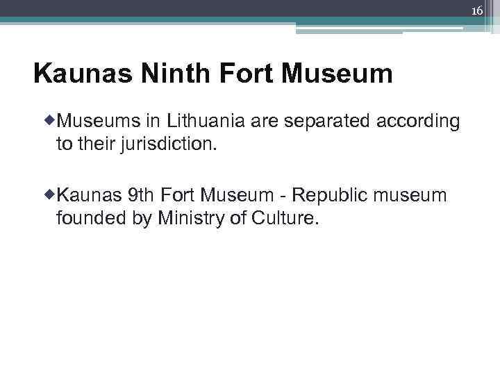 16 Kaunas Ninth Fort Museum ®Museums in Lithuania are separated according to their jurisdiction.