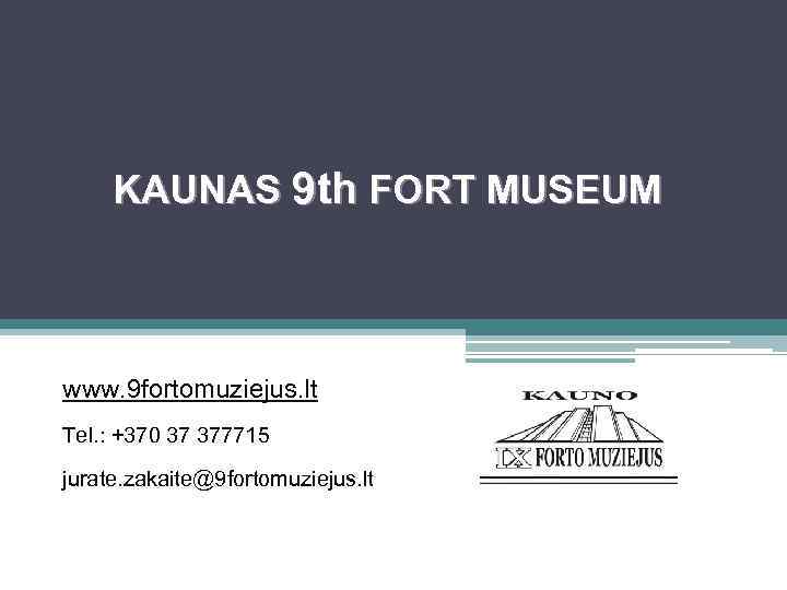 KAUNAS 9 th FORT MUSEUM www. 9 fortomuziejus. lt Tel. : +370 37 377715