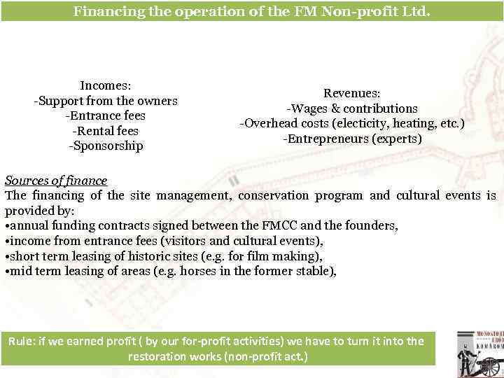 Financing the operation of the FM Non-profit Ltd. Incomes: -Support from the owners -Entrance