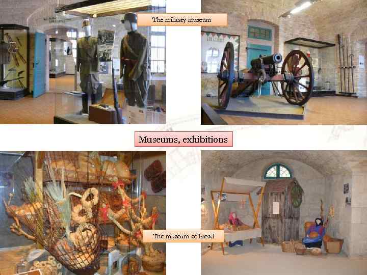 The military museum Museums, exhibitions The museum of bread 