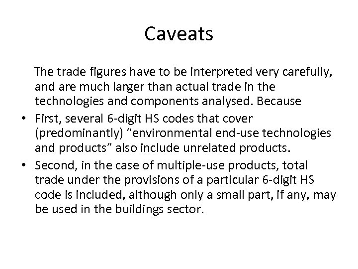 Caveats The trade figures have to be interpreted very carefully, and are much larger