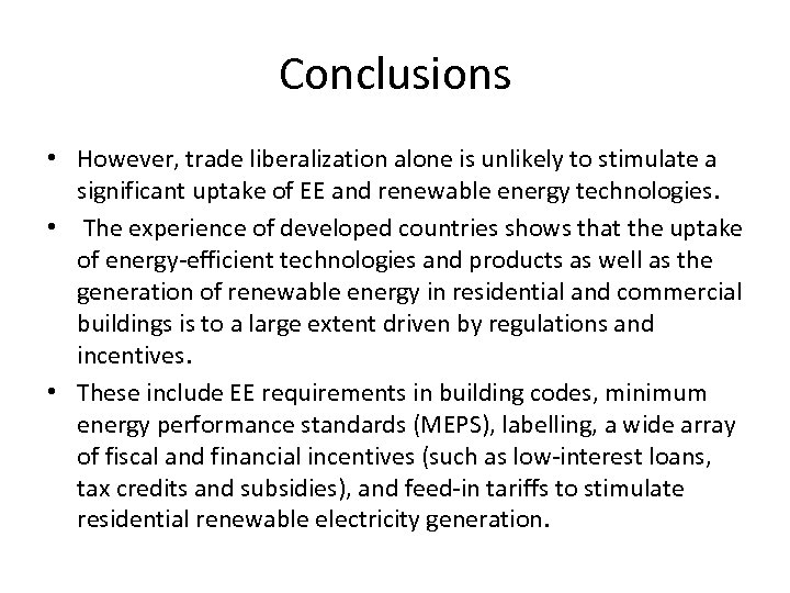 Conclusions • However, trade liberalization alone is unlikely to stimulate a significant uptake of