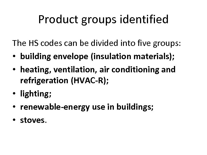 Product groups identified The HS codes can be divided into five groups: • building