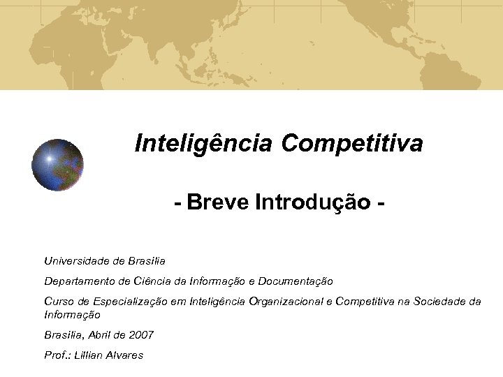 Inteligência Competitiva - Breve Introdução Universidade de Brasília Departamento de Ciência da Informação e