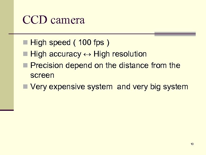 CCD camera n High speed ( 100 fps ) n High accuracy ↔ High