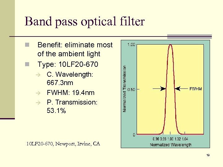 Band pass optical filter n n Benefit: eliminate most of the ambient light Type: