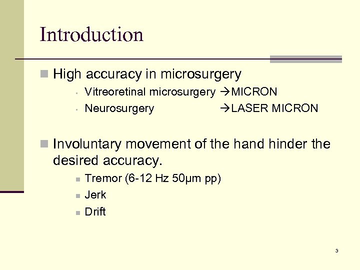 Introduction n High accuracy in microsurgery • • Vitreoretinal microsurgery MICRON Neurosurgery LASER MICRON
