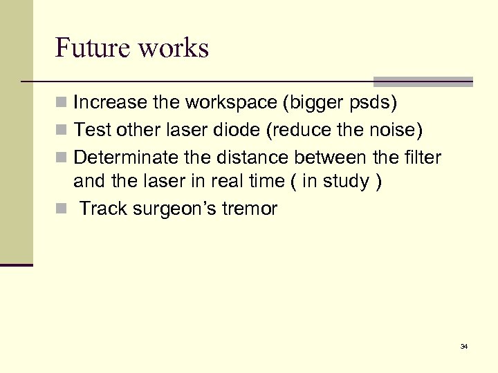 Future works n Increase the workspace (bigger psds) n Test other laser diode (reduce