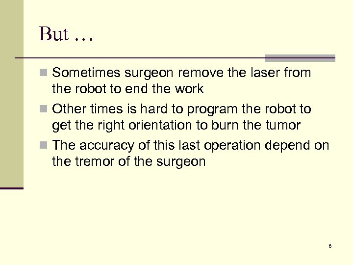 But … n Sometimes surgeon remove the laser from the robot to end the