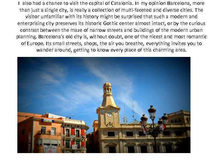 I also had a chance to visit the capital of Catalonia. In my opinion