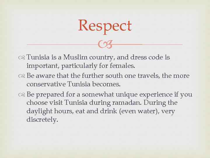 Respect Tunisia is a Muslim country, and dress code is important, particularly for females.