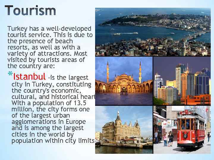 Turkey has a well-developed tourist service. This is due to the presence of beach