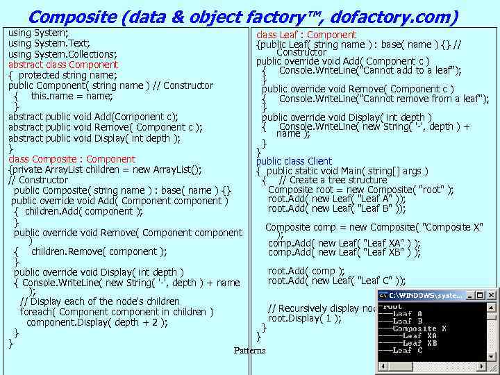 Composite (data & object factory™, dofactory. com) using System; class Leaf : Component using