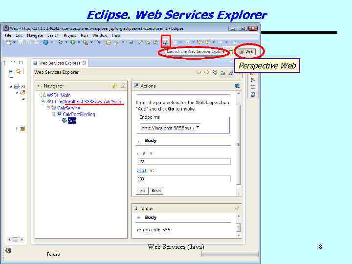 Eclipse. Web Services Explorer Perspective Web Services (Java) 8 
