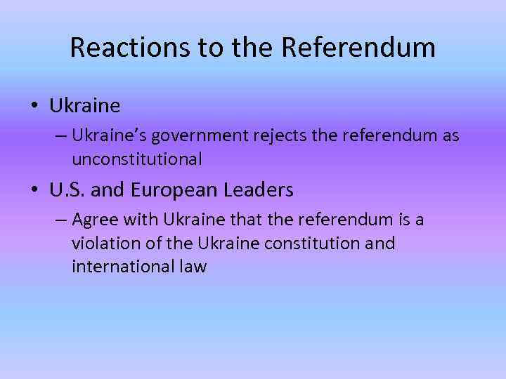 Reactions to the Referendum • Ukraine – Ukraine’s government rejects the referendum as unconstitutional