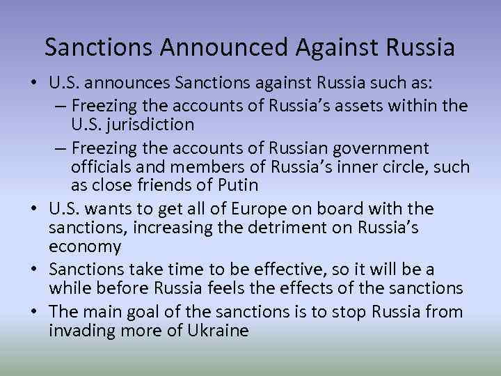 Sanctions Announced Against Russia • U. S. announces Sanctions against Russia such as: –