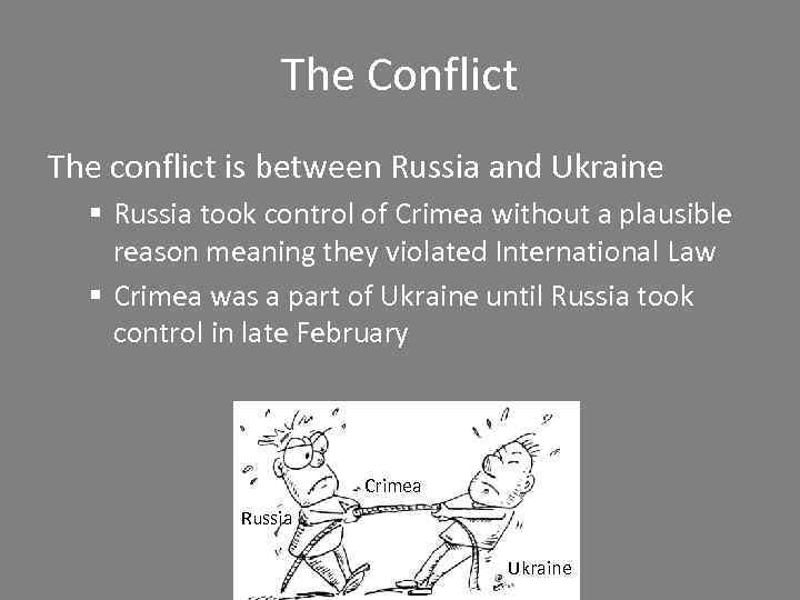 The Conflict The conflict is between Russia and Ukraine § Russia took control of