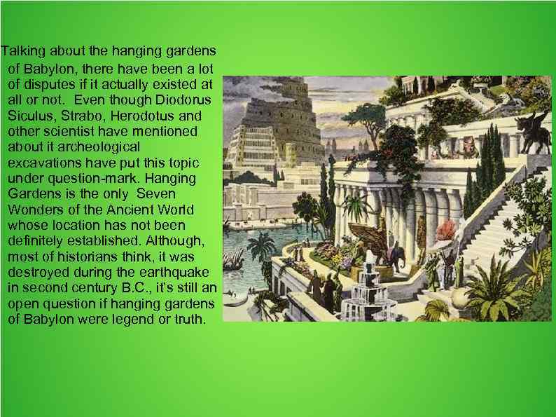 Talking about the hanging gardens of Babylon, there have been a lot of disputes