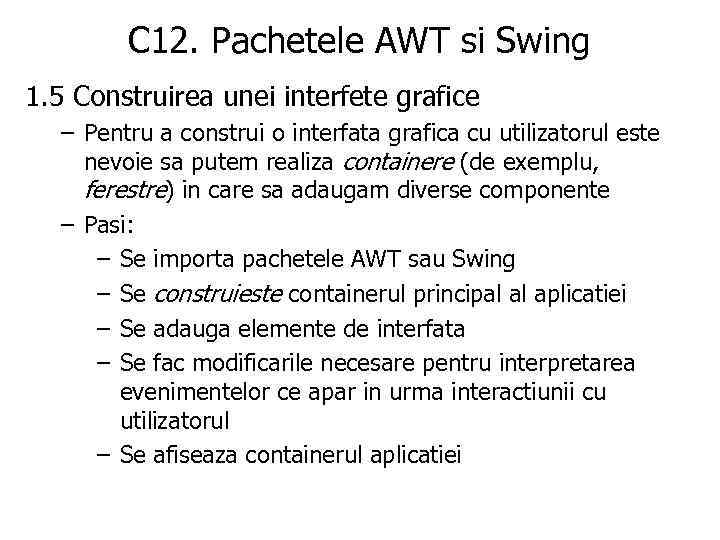 C 12. Pachetele AWT si Swing 1. 5 Construirea unei interfete grafice – Pentru