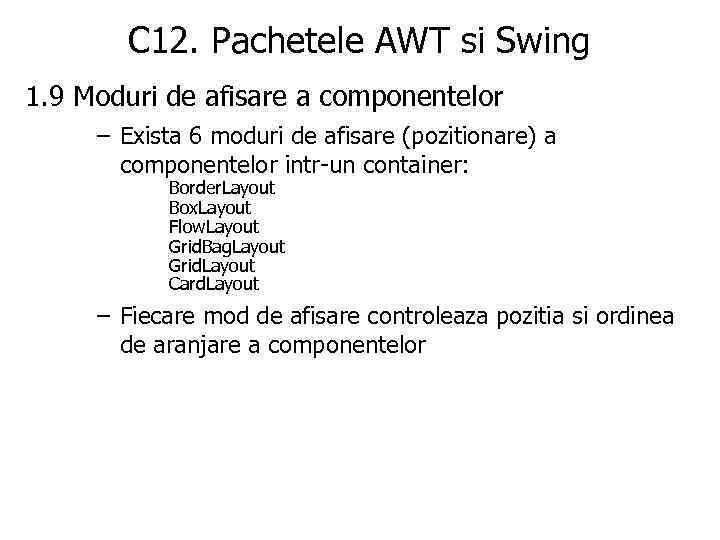 C 12. Pachetele AWT si Swing 1. 9 Moduri de afisare a componentelor –