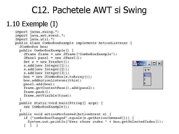 C 12. Pachetele AWT si Swing 1. 10 Exemple (I) import javax. swing. *;