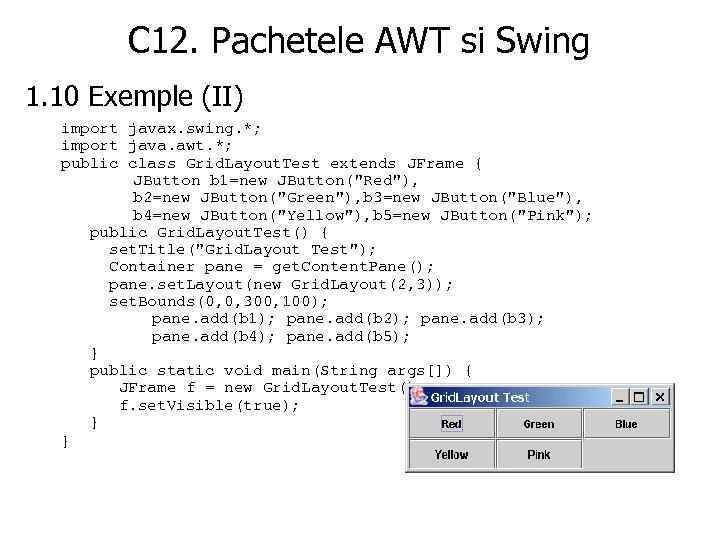 C 12. Pachetele AWT si Swing 1. 10 Exemple (II) import javax. swing. *;