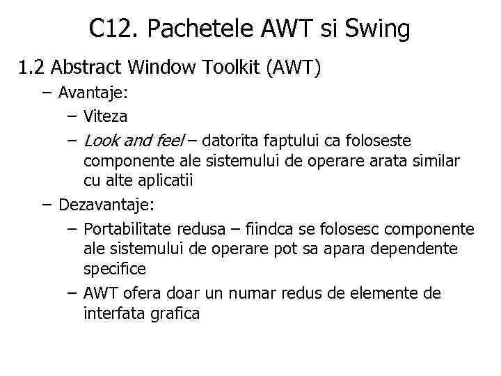 C 12. Pachetele AWT si Swing 1. 2 Abstract Window Toolkit (AWT) – Avantaje: